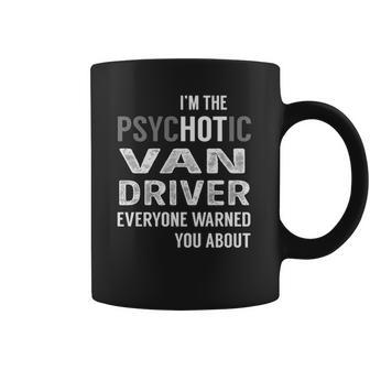 Psychotic Van Driver Job Shirts Coffee Mug | Favorety