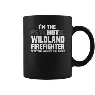 I Am Psychotic Wildland Firefighter Coffee Mug | Favorety DE