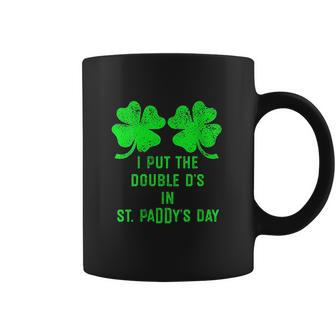 I Put Double Ds St Paddys Day Funny St Patricks Clover Coffee Mug | Favorety CA