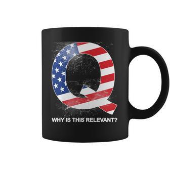 Q Anon Why Is This Relevant Coffee Mug | Favorety AU