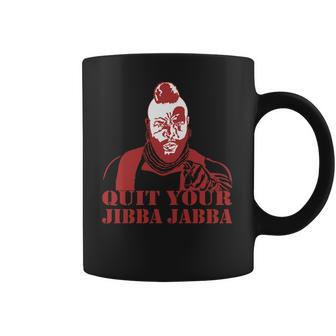 Quit Your Jibba Jabba Coffee Mug | Favorety CA