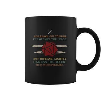 You Reach Out To Push The Orc Of The Dungeon Rpg Dnd Gaming Coffee Mug | Favorety AU