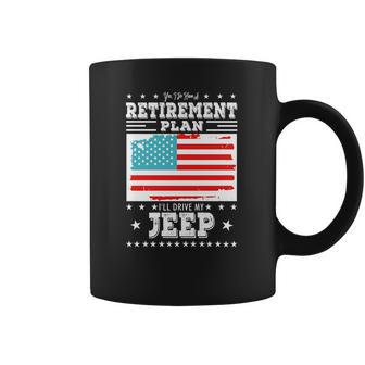 Retirement Gifts Tee Ill Drive My Jeep Retirement Plan Coffee Mug | Favorety AU