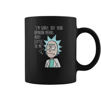 Rick And Morty Im Sorry But Your Opinion Means Very Little To Me Coffee Mug | Favorety AU