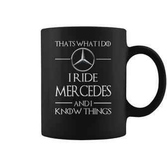 I Ride Mercedes And I Know Things Coffee Mug | Favorety