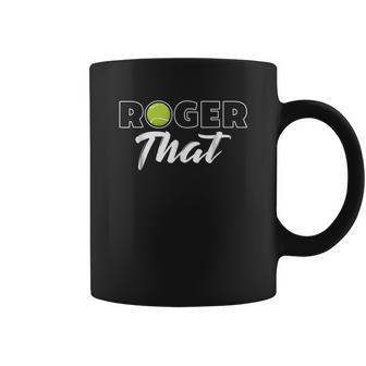 Roger That Tennis Champ Coffee Mug | Favorety AU