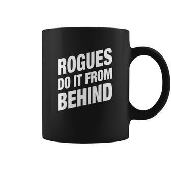 Rogues Do It From Behind Dnd Rogue Coffee Mug | Favorety