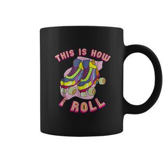 This Is How I Roll 80S Retro Vintage Roller Skate Coffee Mug | Favorety