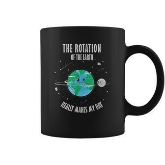 Rotation Of The Earth Makes My Day Science Coffee Mug | Favorety AU