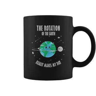 Rotation Of The Earth Makes My Day Science Scientist Coffee Mug | Favorety UK