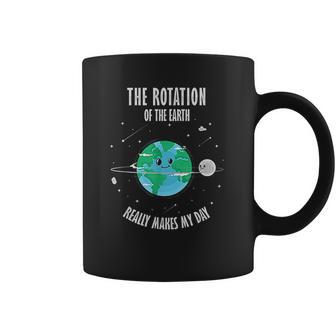 Rotation Of The Earth Makes My Day Science Scientist Humor Coffee Mug | Favorety CA