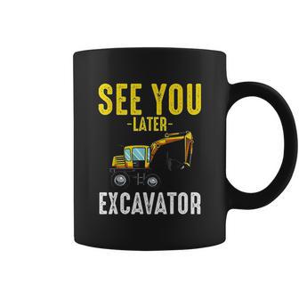 See You Later Excavator Funny Steam Coffee Mug | Favorety AU