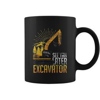 See Yah Later Excavator Coffee Mug | Favorety