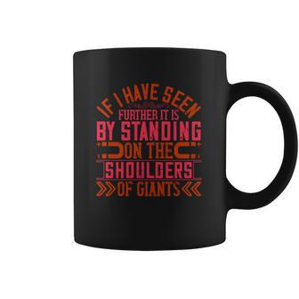 If I Have Seen Further It Is By Standing On The Shoulders Of Giants Coffee Mug | Favorety DE