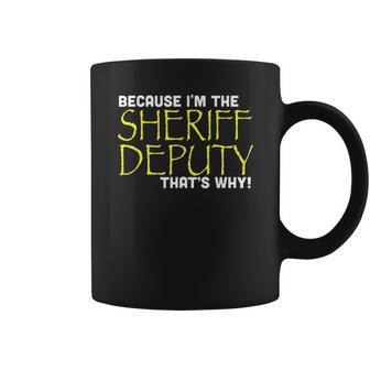 Because Im The Sheriff Deputy Thats Why Funny Coffee Mug | Favorety