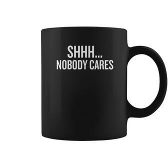 Shhh Nobody Cares Gift Halloween Christmas Funny Cool Hol Coffee Mug | Favorety CA