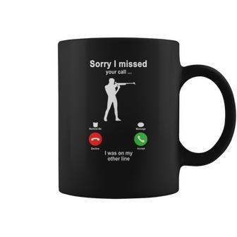 Shooting Sorry I Missed Your Call I Was On My Other Line Funny Sport Lovers Coffee Mug | Favorety AU