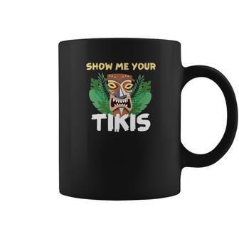 Show Me Your Tikis Funny Angry Tiki Hawaiian Coffee Mug | Favorety AU