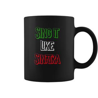 Sing It Like Sinatra Coffee Mug | Favorety