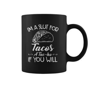 Im A Slut For Tacos A Tacho If You Will Coffee Mug | Favorety UK