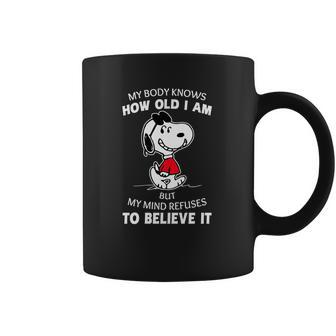 Snoopy My Body Knows How Old I Am But My Mind Refuses To Believe It Shirt Coffee Mug | Favorety AU