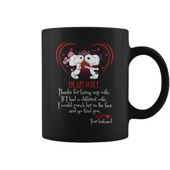 Snoopy Dear Wife Thanks For Being My Wife If I Had A Diffirent Wife I Would Punch Her In The Face And Go Find You Love Your Husband Coffee Mug | Favorety AU