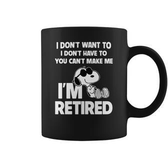 Snoopy I Dont Want To I Dont Have To You Cant Make Me Im Retired Coffee Mug | Favorety