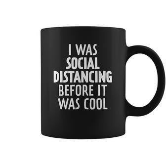 I Was Social Distancing Before It Was Cool Coffee Mug | Favorety CA