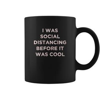 I Was Social Distancing Before It Was Cool Coffee Mug | Favorety DE