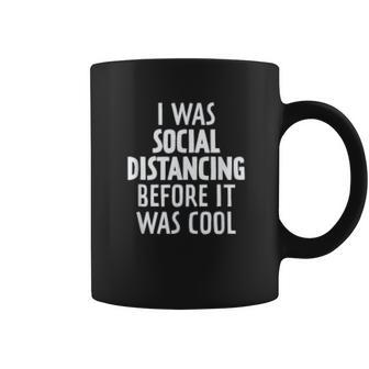 I Was Social Distancing Before It Was Cool Coffee Mug | Favorety CA