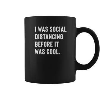 I Was Social Distancing Before It Was Cool For Introverts Coffee Mug | Favorety DE