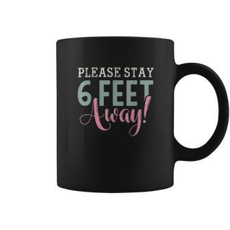 Social Distancing Gift Please Stay 6 Feet Away Coffee Mug | Favorety