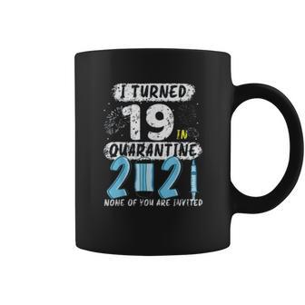 Social Distancing I Turned 19 In 2021 None Of You Are Invited Coffee Mug | Favorety UK