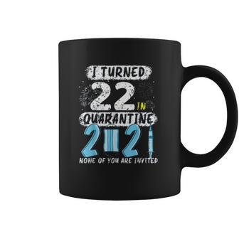 Social Distancing I Turned 22 In 2021 None Of You Are Invited Coffee Mug | Favorety CA