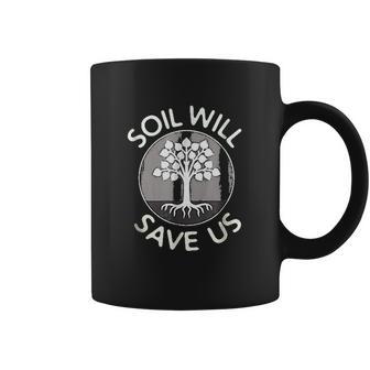 Soil Will Save Us Coffee Mug | Favorety AU