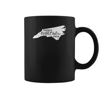 Somebody In North Carolina Loves Me Coffee Mug | Favorety CA