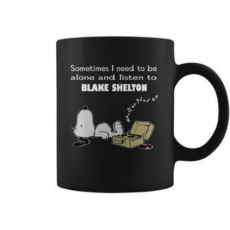 Sometimes I Need To Be Alone And Listen To Blake Shelton Coffee Mug | Favorety DE