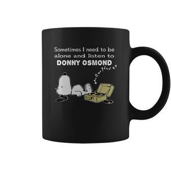 Sometimes I Need To Be Alone And Listen To Donny Osmond Coffee Mug | Favorety AU