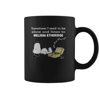 Sometimes I Need To Be Alone And Listen To Melissa Etheridge Coffee Mug | Favorety