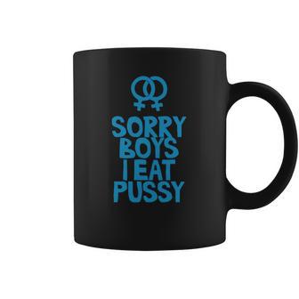 Sorry Boys I Eat Pussy T-Shirt Coffee Mug | Favorety AU