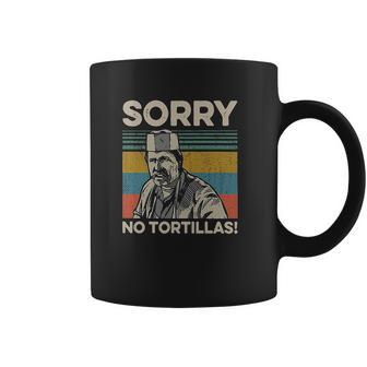 Sorry No Tortillas Vintage Blood In Blood Out Coffee Mug | Favorety CA