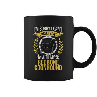 Sorry I Have Plans With My Redbone Coonhound Dog Lover Coffee Mug | Favorety CA