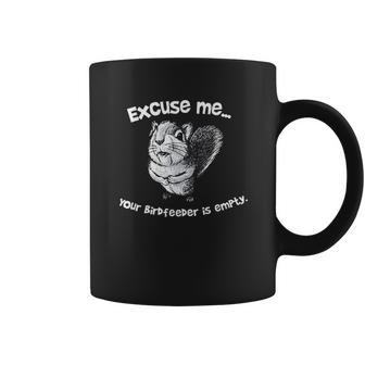 Squirrel Excuse Me Your Birdfeeder Is Empty Coffee Mug | Favorety AU