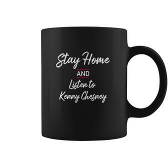 Stay Home And Listen To Kenny Chesney Coffee Mug | Favorety