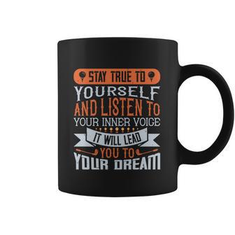 Stay True To Yourself And Listen To Your Inner Voice It Will Lead You To Dream Coffee Mug | Favorety UK