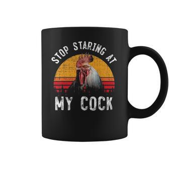 Stop Staring At My Cock 4 Coffee Mug | Favorety UK