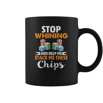 Stop Whining And Help Me Stack These Chips Poker Shirt Coffee Mug | Favorety DE