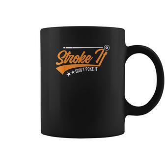 Stroke It Dont Poke It Coffee Mug | Favorety