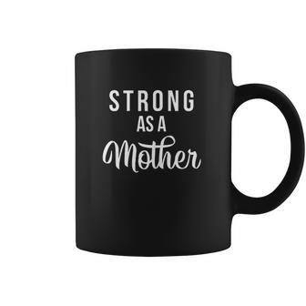 Strong As A Mother Powerful Mom Coffee Mug | Favorety AU