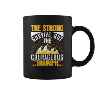 The Strong Survive But The Courageous Triumph Coffee Mug | Favorety UK